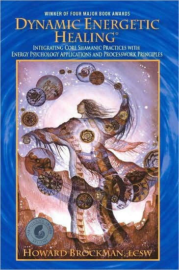 Dynamic Energetic Healing; Integrating Core Shamanic Practices with Energy Psychology Applications and Processwork Principles