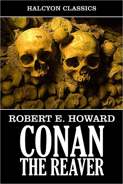 Conan the Reaver by Robert E. Howard