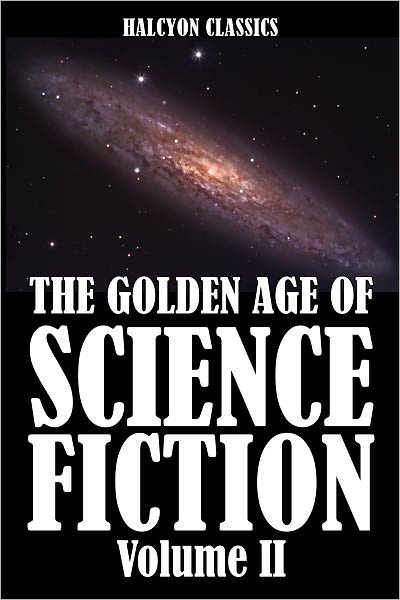 The Golden Age of Science Fiction: An Anthology of 50 Short Stories Volume II
