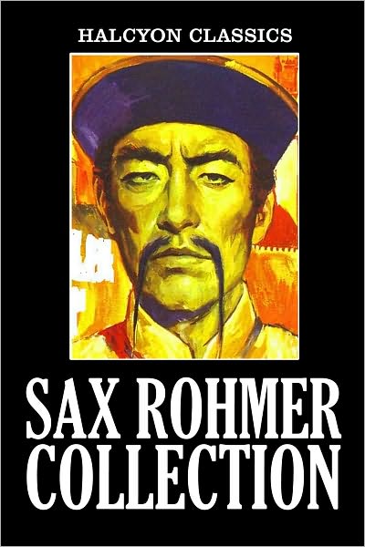 The Sax Rohmer Collection: 15 Novels and Short Stories