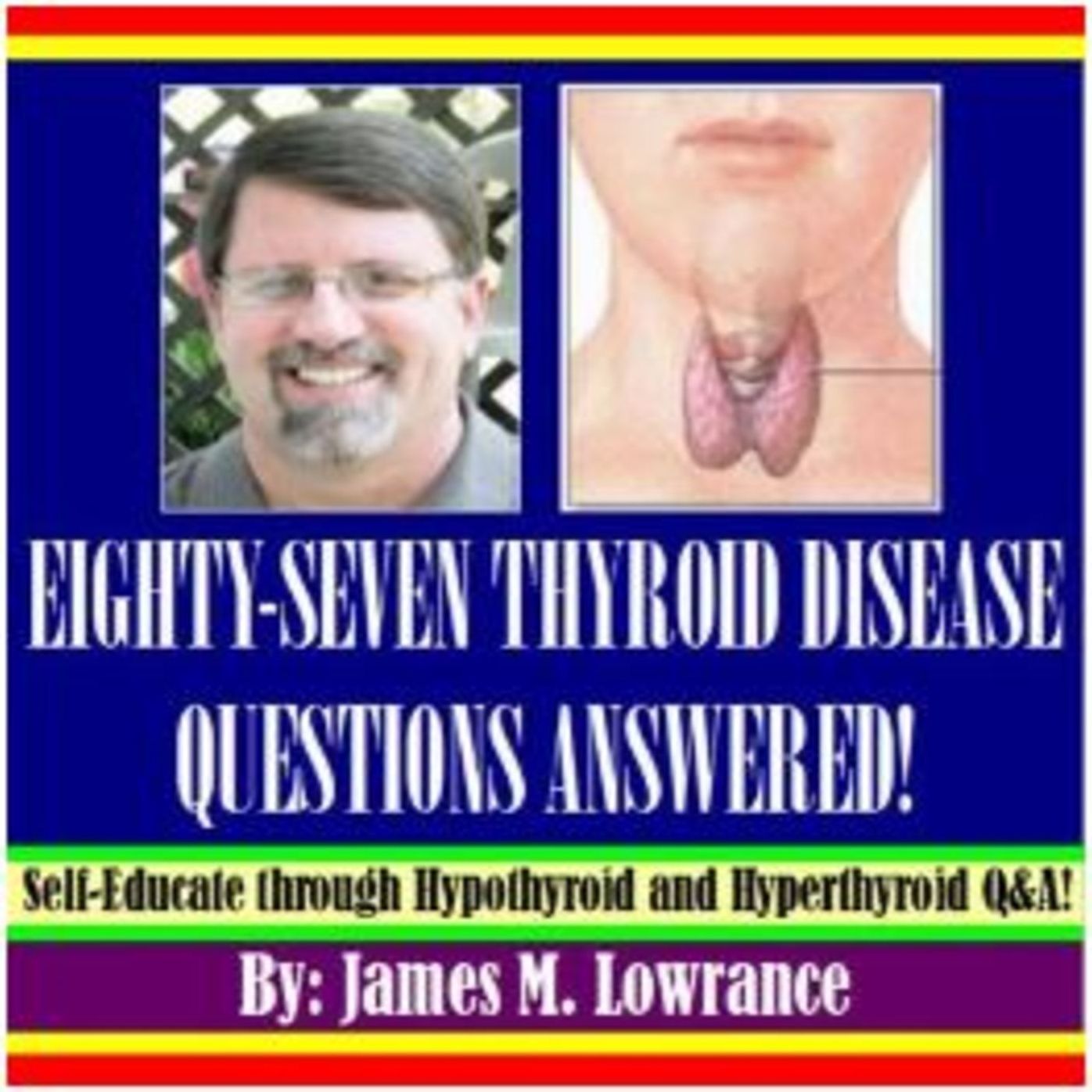 Eighty-Seven Thyroid Disease Questions Answered!