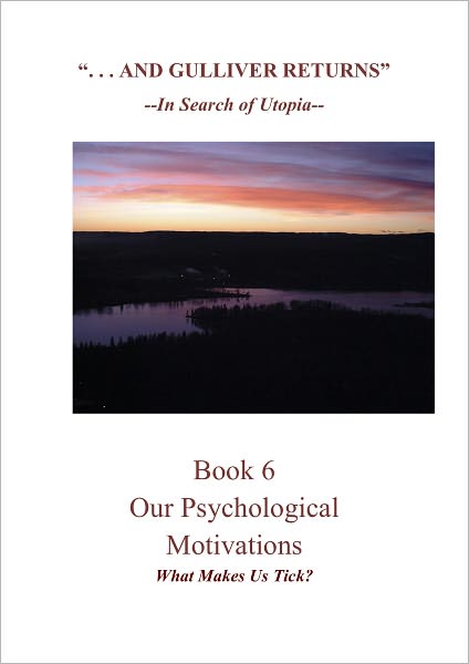 "And Gulliver Returns" Book 6 Our Psychological Motivations
