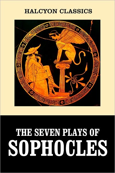 The Seven Plays of Sophocles: Oedipus Rex and Other Works