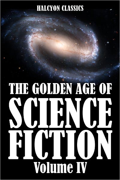 The Golden Age of Science Fiction: An Anthology of 50 Short Stories Volume IV