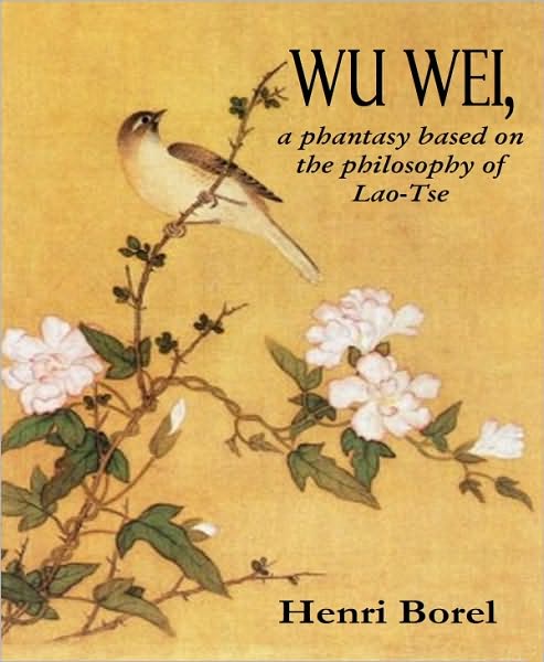Wu Wei, a phantasy based on the philosophy of Lao-Tse