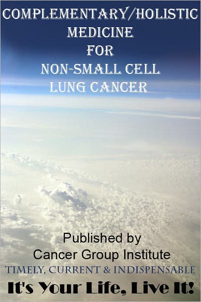 Complementary/Holistic Medicine for Non-Small Cell Lung Cancer - It's Your Life, Live It!