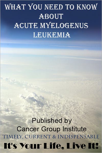 What You Need to Know About Acute Myelogenous Leukemia - It's Your Life, Live It!