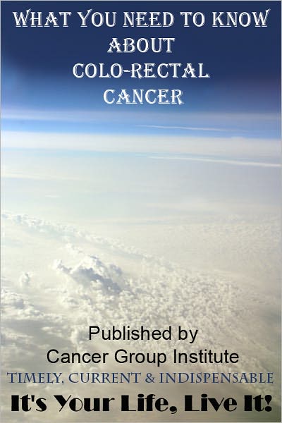 What You Need to Know About Colo-Rectal Cancer - It's Your Life, Live It!