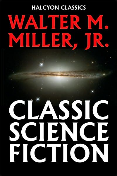 Classic Science Fiction by Walter M. Miller, Jr.