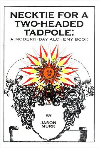 Necktie for a Two-Headed Tadpole: a modern-day alchemy book