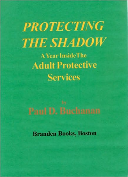 PROTECTING THE SHADOW--A Year inside the Adult Protective Services
