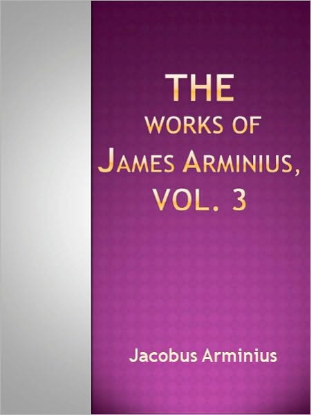 The Works of James Arminius, Vol. 3