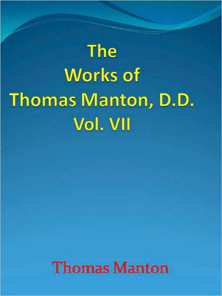 The Works of Thomas Manton, D.D. Vol. VII