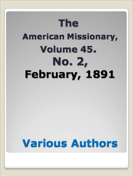 American Missionary, Vol. 45, No. 2, February, 1891