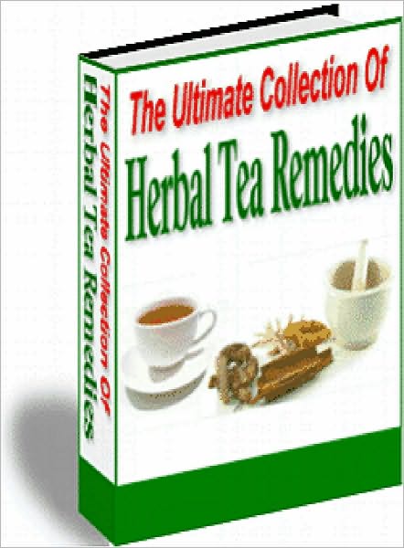 The Ultimate Collection Of Herbal Tea Remedies
