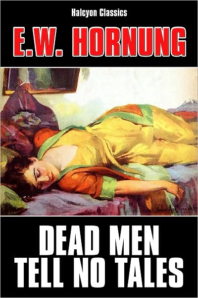 Dead Men Tell No Tales by E.W. Hornung