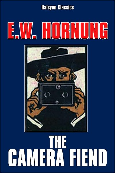The Camera Fiend by E.W. Hornung