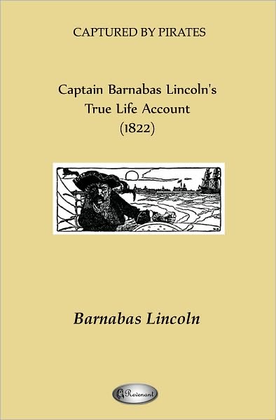 Captain Barnabas Lincoln's True Life Account (1822) (CAPTURED BY PIRATES)