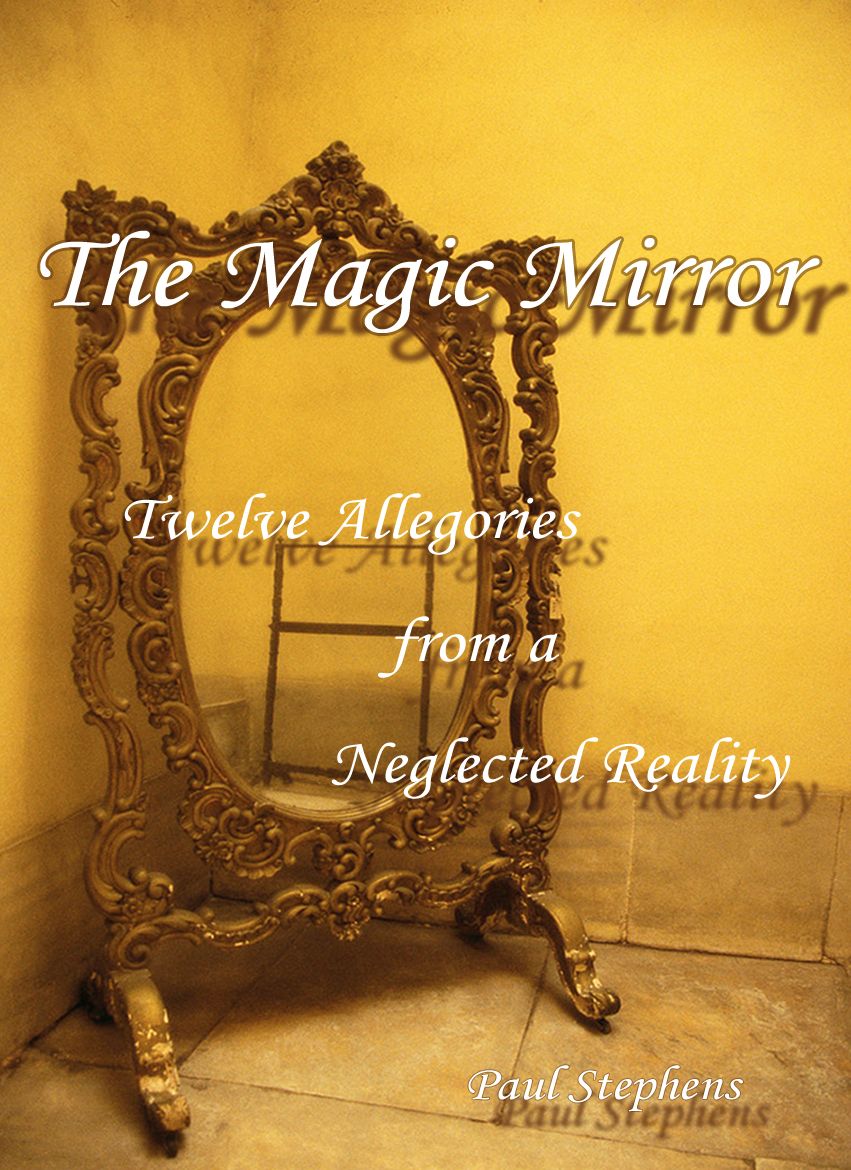 The Magic Mirror; Twelve Allegories from a Neglected Reality