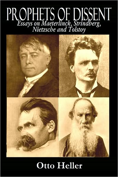 PROPHETS OF DISSENT - Essays on Maeterlinck, Strindberg, Nietzsche and Tolstoy