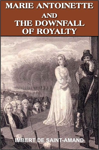 Marie Antoinette and The Downfall of Royalty