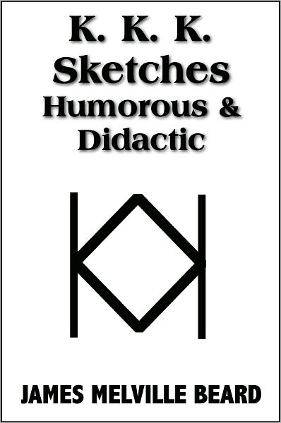 K. K. K. Sketches, Humorous and Didactic