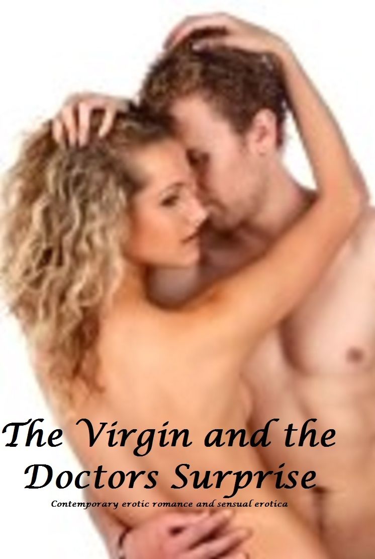 The Virgin And The Doctor's Surprise (erotic romance sensual erotica)