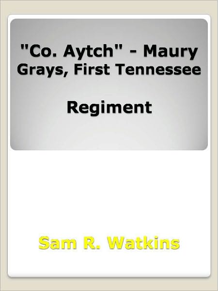 "Co. Aytch" - Maury Grays, First Tennessee Regiment