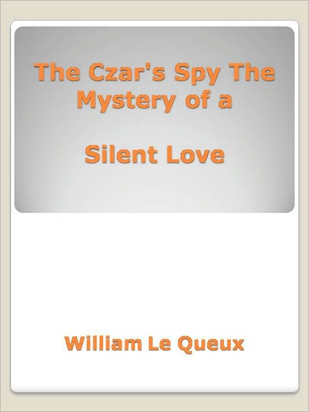 The Czar's Spy The Mystery of a Silent Love