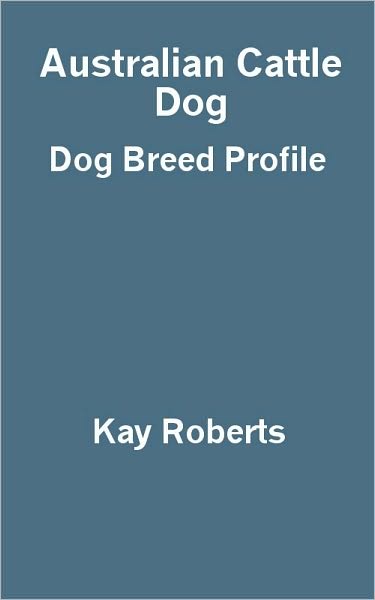 Australian Cattle Dog Dog Breed Profile