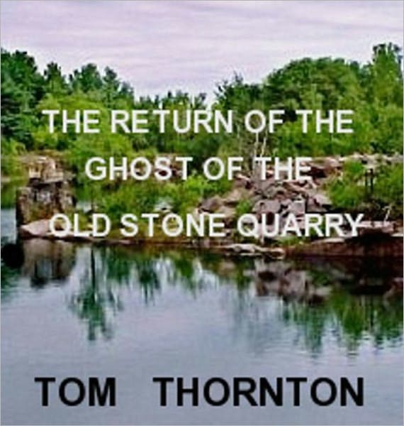 THE RETURN OF THE GHOST OF THE OLD STONE QUARRY