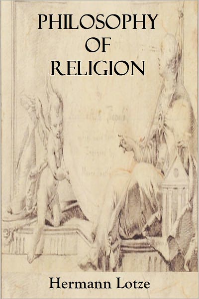 Lotze's Outlines Of Philosophy: PHILOSOPHY OF RELIGION