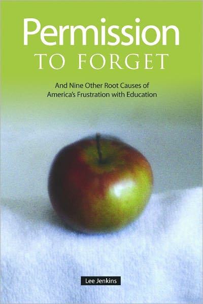 Permission to Forget: And Nine Other Root Causes of America’s Frustration with Education