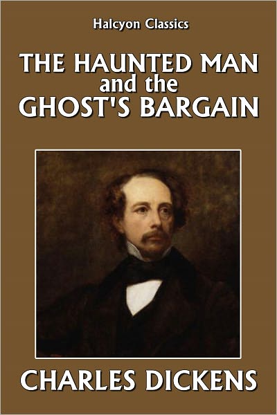 The Haunted Man and the Ghost's Bargain by Charles Dickens
