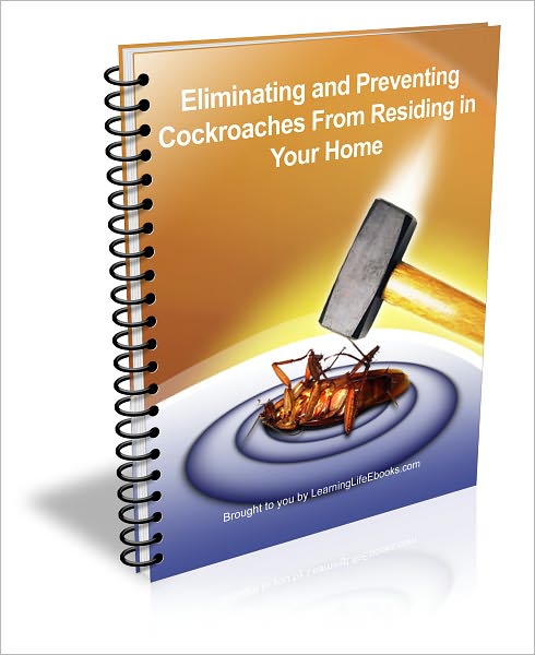 Eliminating and Preventing Cockroaches From Residing in Your Home