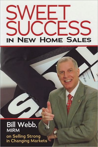 Sweet Success in New Home Sales: Bill Webb, MIRM, on Selling Strong in Changing Markets