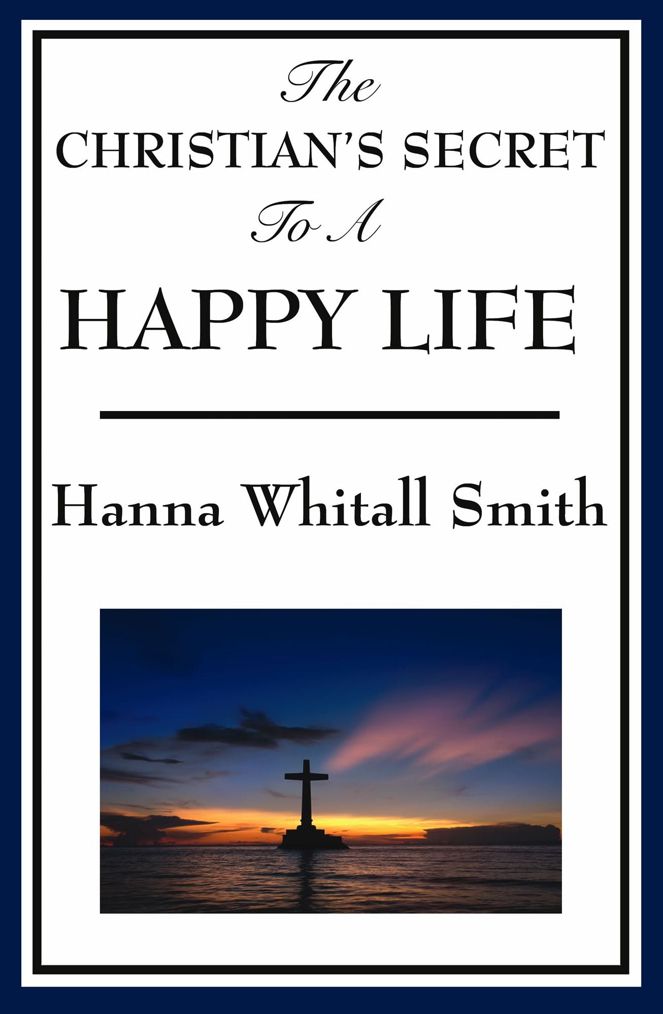 The Christian's Secret to a Happy Life