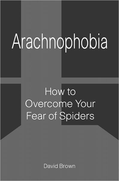 Arachnophobia: How to Overcome Your Fear of Spiders