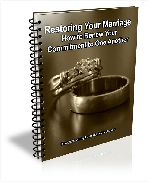 Restoring Your Marriage - How to Renew Your Commitment to One Another