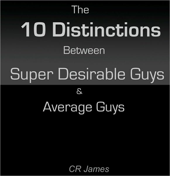 10 Distinctions Between Super Desirable Guys And Average Guys