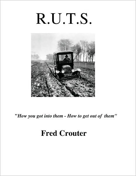 RUTS - How you got in them - how to get out of them