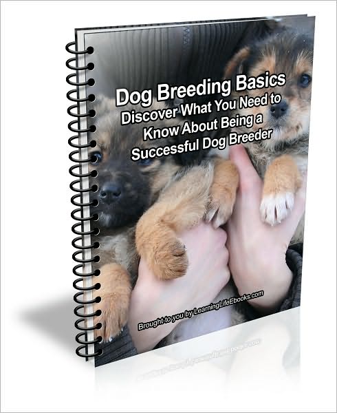 Dog Breeding Basics: Discover What You Need to Know About Being a Successful Dog Breeder