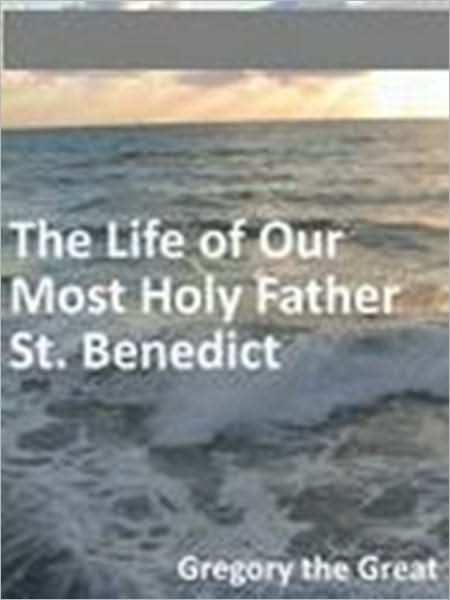 The Life of Our most Holy Father S. Benedict
