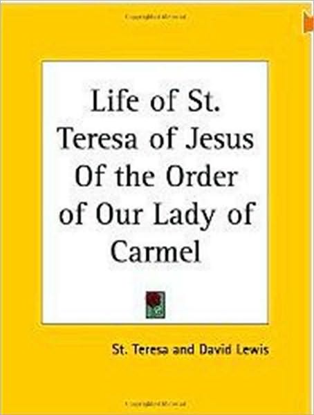 The Life of St. Teresa of Jesus, of The Order of Our Lady of Carmel