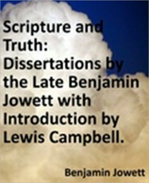 Scripture and Truth: Dissertations by the Late Benjamin Jowett with Introduction by Lewis Campbell