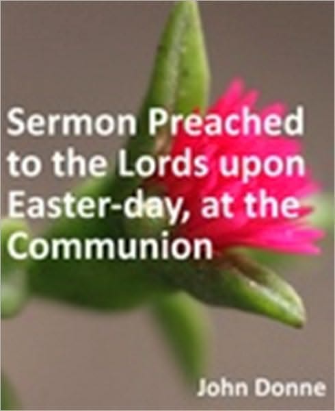 Sermon Preached to the Lords upon Easter-day, at the Communion