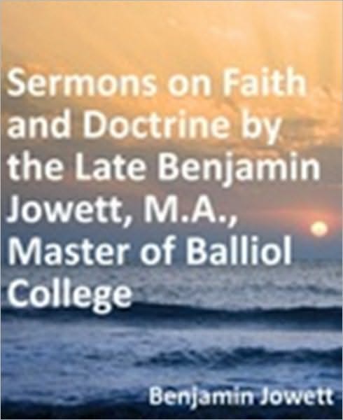 Sermons on Faith and Doctrine by the Late Benjamin Jowett, M.A., Master of Balliol College