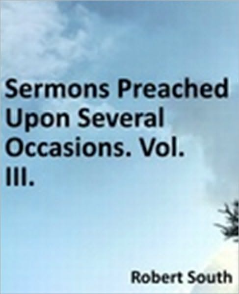 Sermons Preached Upon Several Occasions. Vol. III