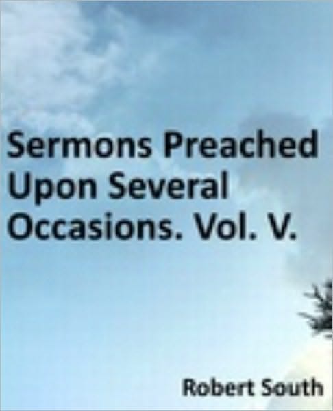 Sermons Preached Upon Several Occasions. Vol. V
