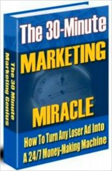 The 30 Minute Marketing Miracle